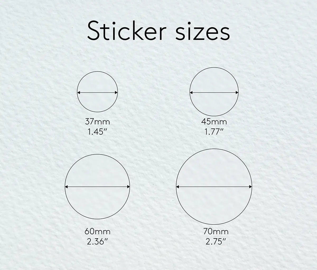 Round sticker size guide. Stickers are available in following sizes: 37mm, 45mm, 60mm, 70mm or 1.45", 1.77", 2.36", 2.75"